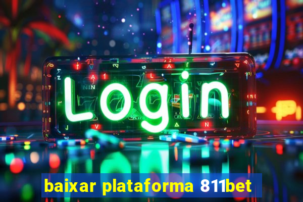 baixar plataforma 811bet